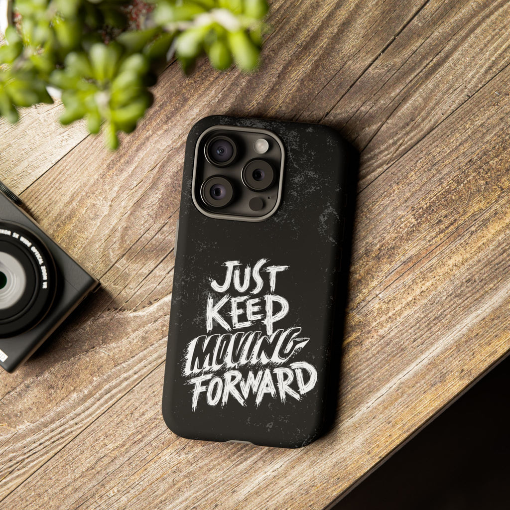 Tough Cases - Keep Moving Forward Quote Themed Phone Protection for iPhone, Samsung, and Google Pixel (Matte/Glossy)