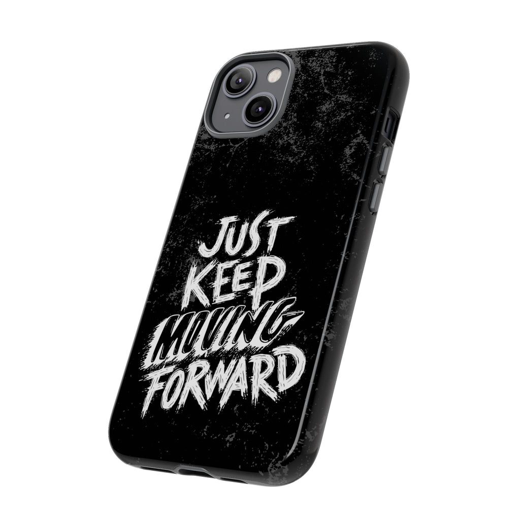 Tough Cases - Keep Moving Forward Quote Themed Phone Protection for iPhone, Samsung, and Google Pixel (Matte/Glossy)