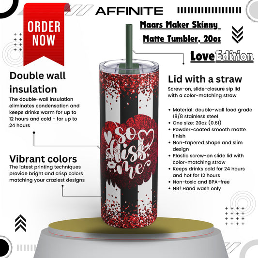 Tumblers Valentine Tumbler 20oz - "So Kiss Me" Matte Skinny Cup