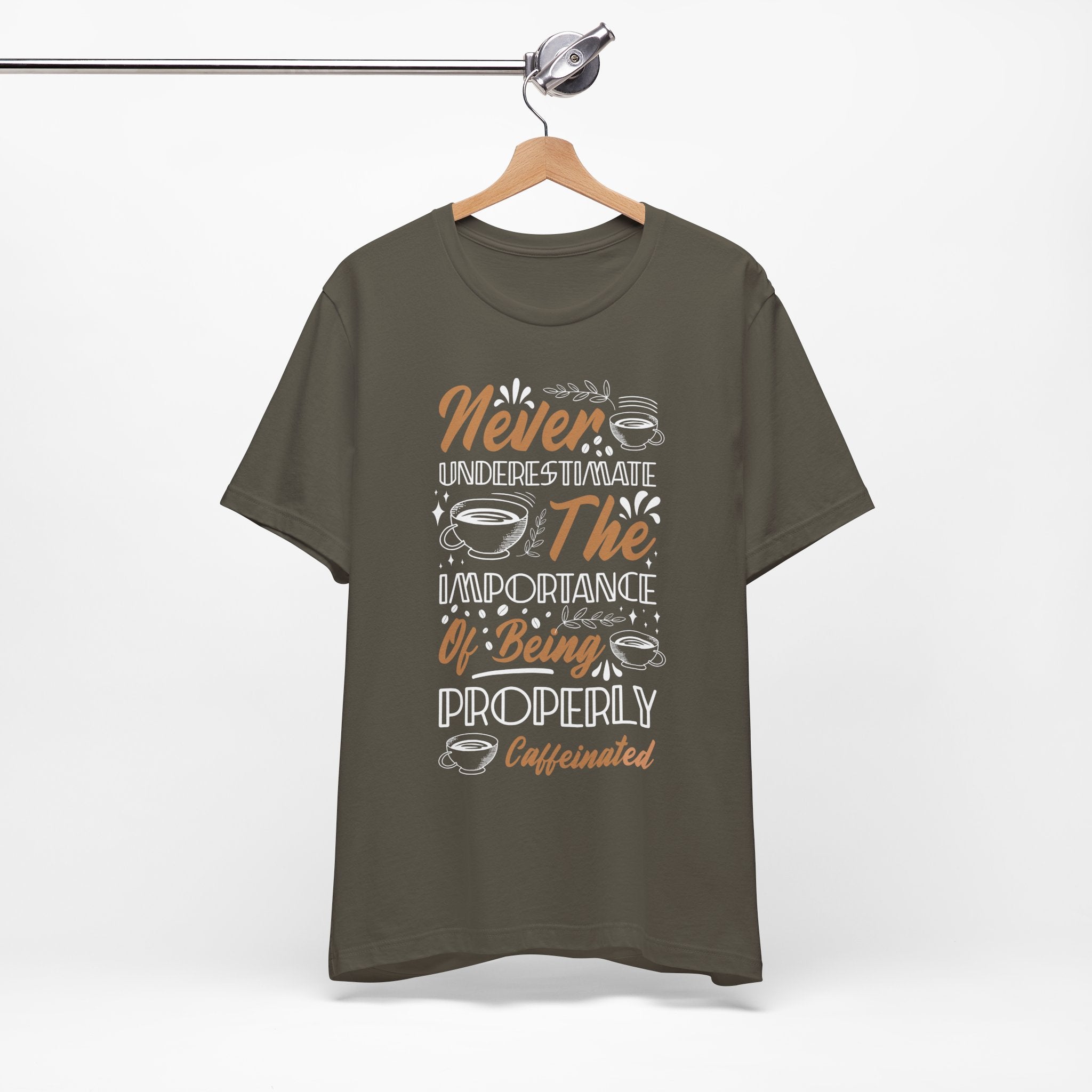 Properly Caffeinated Shirt - Funny Coffee Quote T-Shirt Army T-Shirt