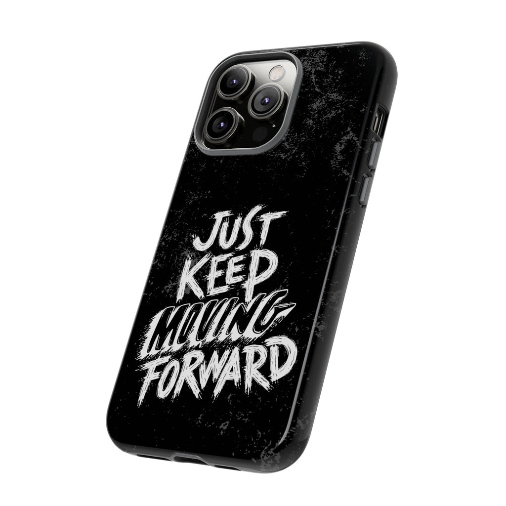 Tough Cases - Keep Moving Forward Quote Themed Phone Protection for iPhone, Samsung, and Google Pixel (Matte/Glossy)