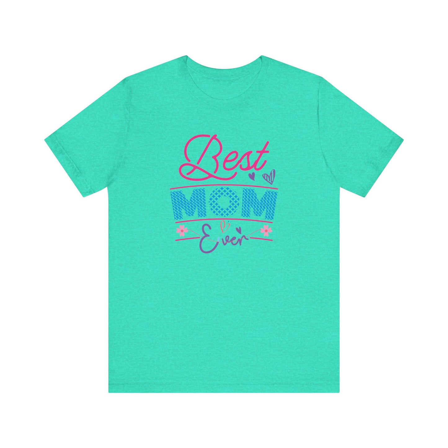 T-Shirt Best Mom Ever – Show Love & Appreciation in This T Shirt Heather Sea Green