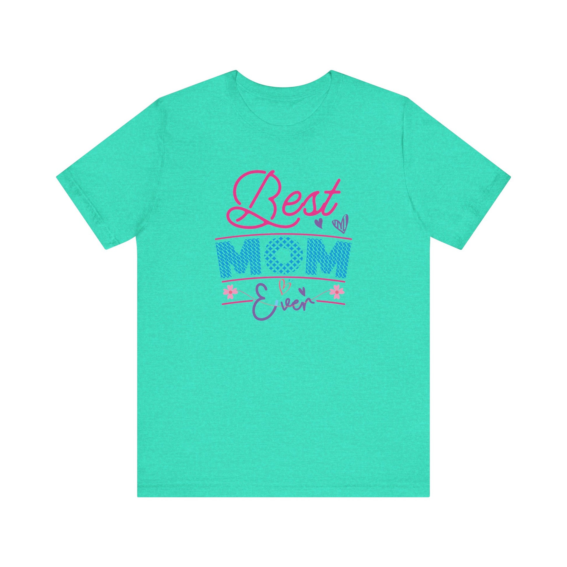 T-Shirt Best Mom Ever – Show Love & Appreciation in This T Shirt Heather Sea Green