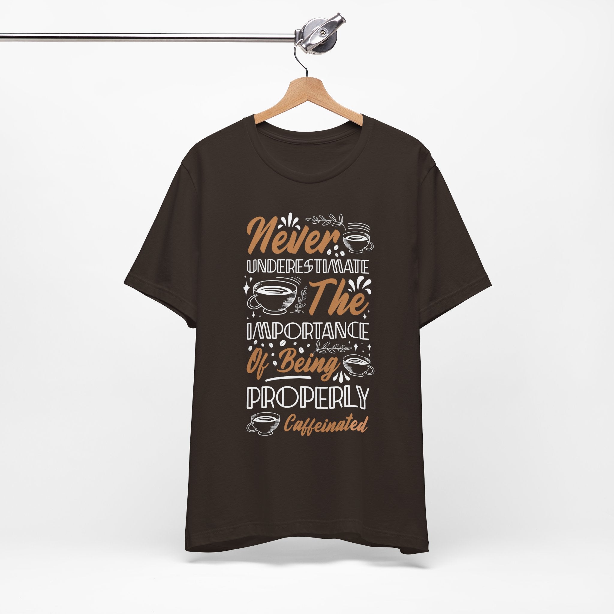 Properly Caffeinated Shirt - Funny Coffee Quote T-Shirt Brown T-Shirt