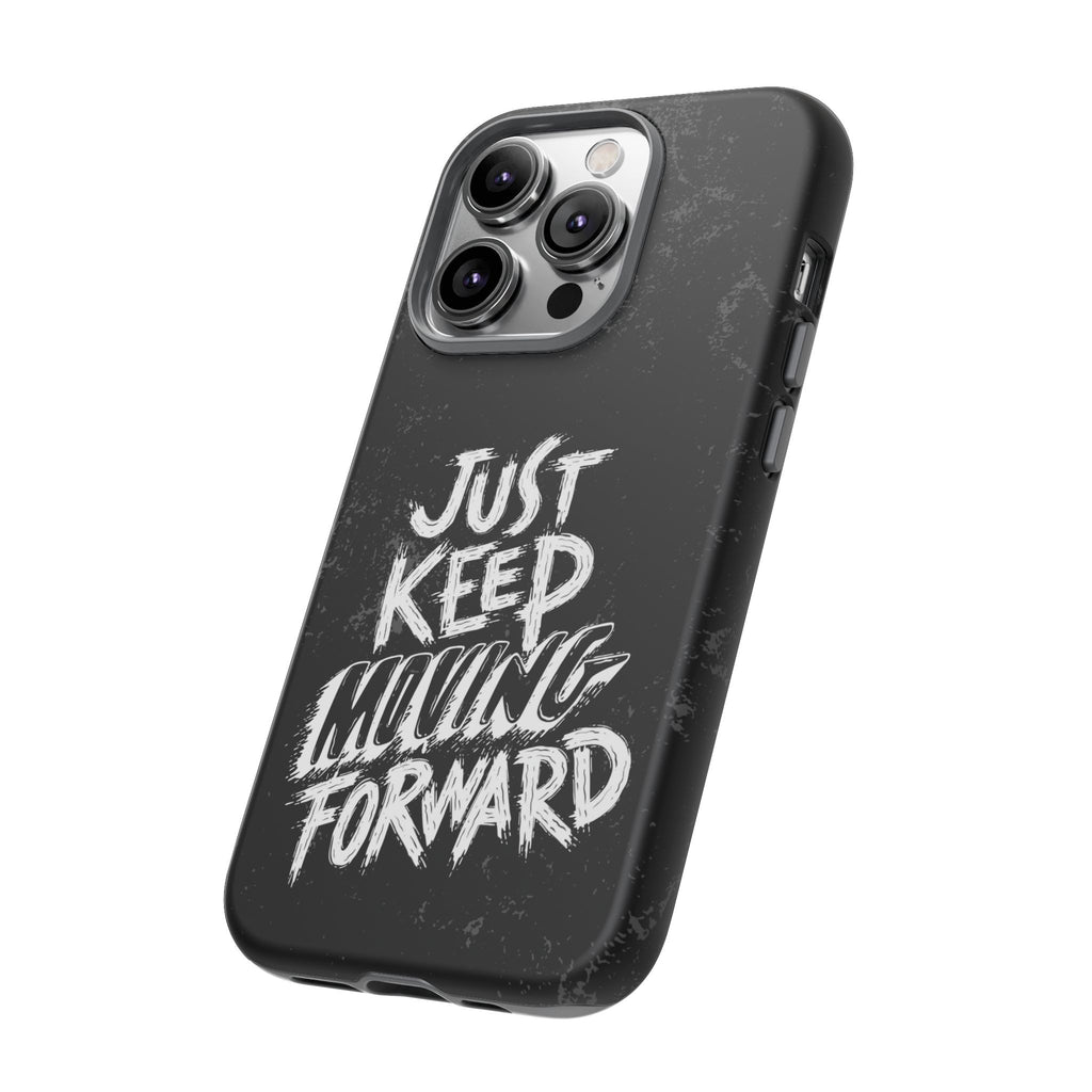 Tough Cases - Keep Moving Forward Quote Themed Phone Protection for iPhone, Samsung, and Google Pixel (Matte/Glossy)